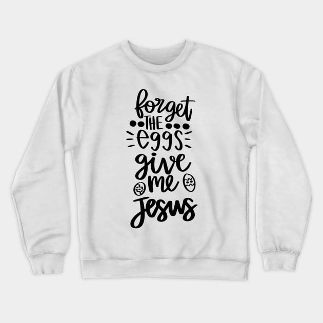 forget the eggs give me jesus Crewneck Sweatshirt by Horisondesignz